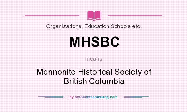 What does MHSBC mean? It stands for Mennonite Historical Society of British Columbia