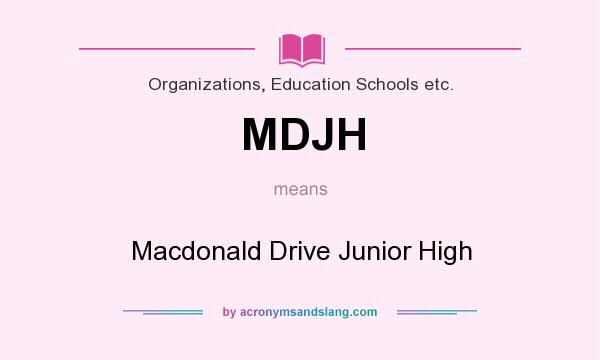 What does MDJH mean? It stands for Macdonald Drive Junior High