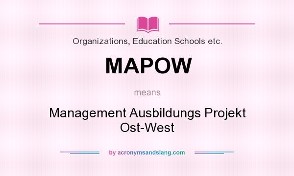 What does MAPOW mean? It stands for Management Ausbildungs Projekt Ost-West