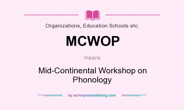 What does MCWOP mean? It stands for Mid-Continental Workshop on Phonology