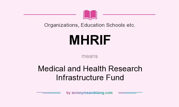 What does MHRIF mean? It stands for Medical and Health Research Infrastructure Fund