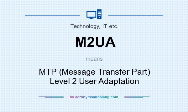 What does M2UA mean? It stands for MTP (Message Transfer Part) Level 2 User Adaptation