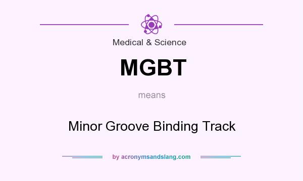 What does MGBT mean? It stands for Minor Groove Binding Track