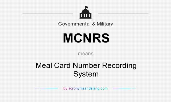 What does MCNRS mean? It stands for Meal Card Number Recording System