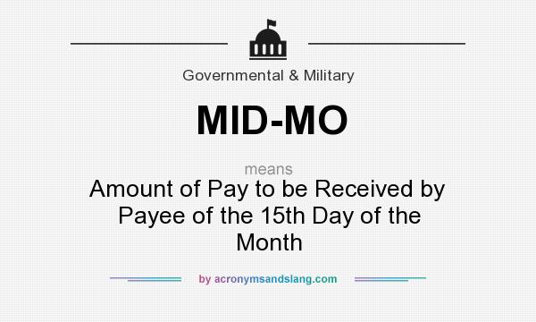 What does MID-MO mean? It stands for Amount of Pay to be Received by Payee of the 15th Day of the Month