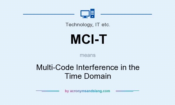 What does MCI-T mean? It stands for Multi-Code Interference in the Time Domain