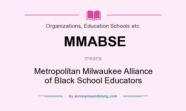What does MMABSE mean? It stands for Metropolitan Milwaukee Alliance of Black School Educators