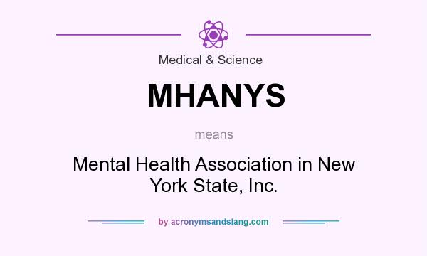 What does MHANYS mean? It stands for Mental Health Association in New York State, Inc.