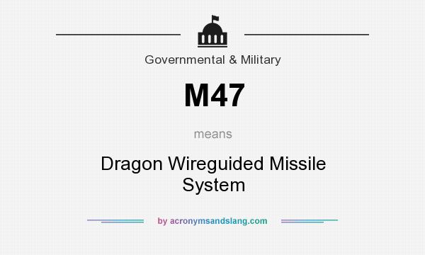 What does M47 mean? It stands for Dragon Wireguided Missile System
