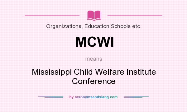 What does MCWI mean? It stands for Mississippi Child Welfare Institute Conference