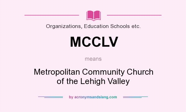 What does MCCLV mean? It stands for Metropolitan Community Church of the Lehigh Valley