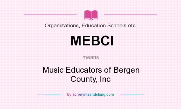 What does MEBCI mean? It stands for Music Educators of Bergen County, Inc