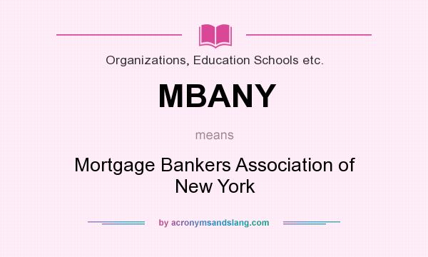 What does MBANY mean? It stands for Mortgage Bankers Association of New York