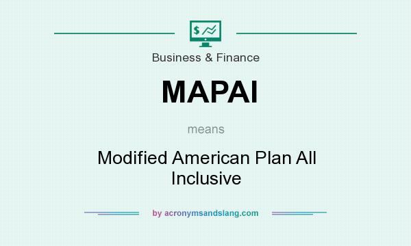 What does MAPAI mean? It stands for Modified American Plan All Inclusive