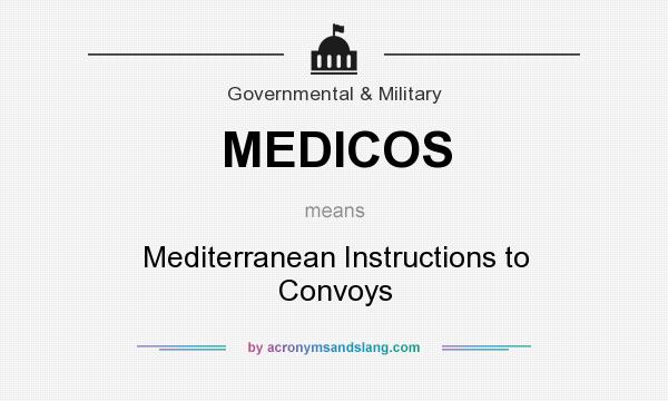 What does MEDICOS mean? It stands for Mediterranean Instructions to Convoys