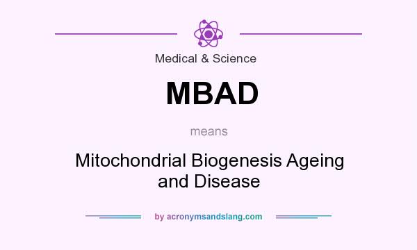 What does MBAD mean? It stands for Mitochondrial Biogenesis Ageing and Disease