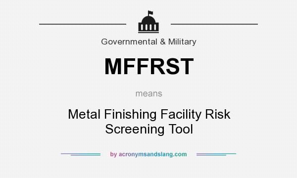 What does MFFRST mean? It stands for Metal Finishing Facility Risk Screening Tool