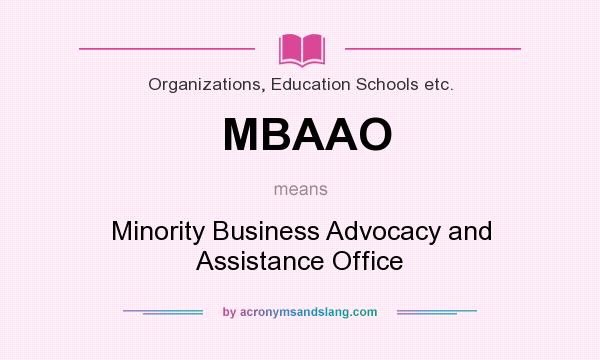What does MBAAO mean? It stands for Minority Business Advocacy and Assistance Office