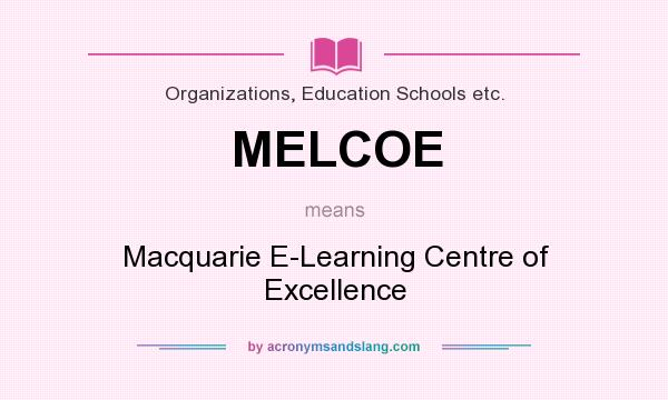 What does MELCOE mean? It stands for Macquarie E-Learning Centre of Excellence