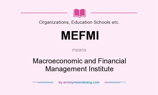 What does MEFMI mean? It stands for Macroeconomic and Financial Management Institute
