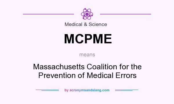 What does MCPME mean? It stands for Massachusetts Coalition for the Prevention of Medical Errors