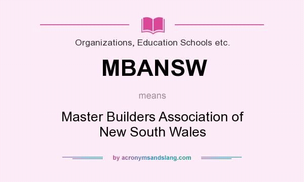 What does MBANSW mean? It stands for Master Builders Association of New South Wales