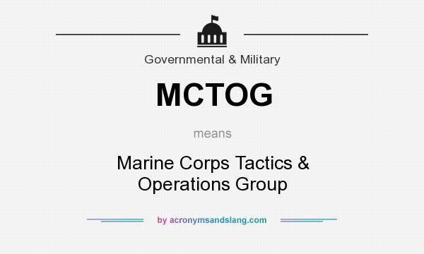 What does MCTOG mean? It stands for Marine Corps Tactics & Operations Group