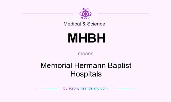 What does MHBH mean? It stands for Memorial Hermann Baptist Hospitals