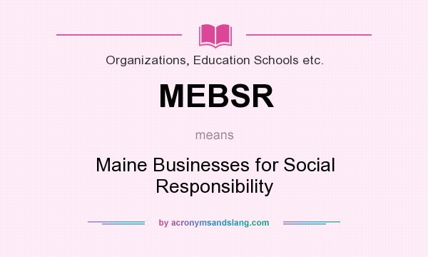 What does MEBSR mean? It stands for Maine Businesses for Social Responsibility