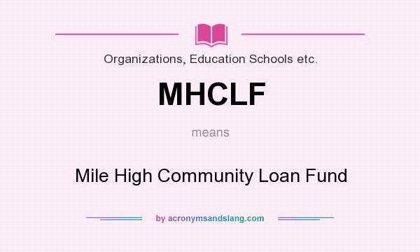 What does MHCLF mean? It stands for Mile High Community Loan Fund