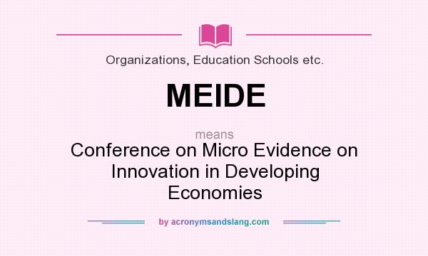 What does MEIDE mean? It stands for Conference on Micro Evidence on Innovation in Developing Economies
