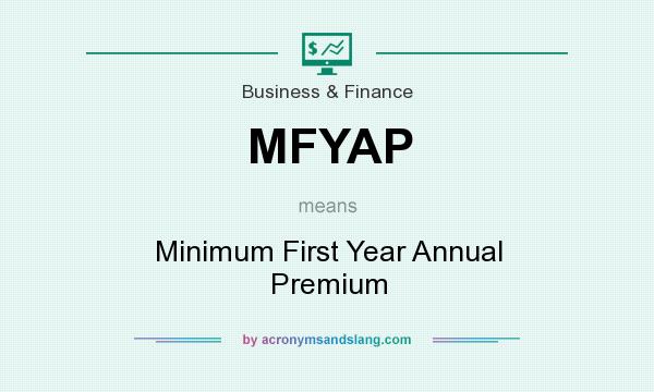 What does MFYAP mean? It stands for Minimum First Year Annual Premium