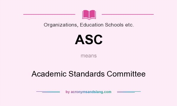 What does ASC mean? It stands for Academic Standards Committee