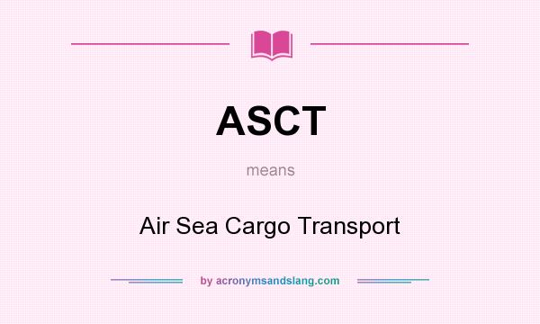 What does ASCT mean? It stands for Air Sea Cargo Transport