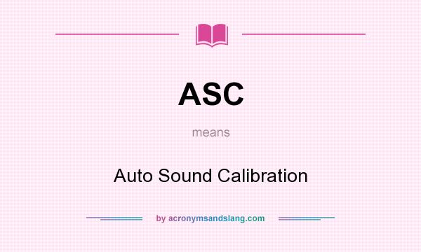 What does ASC mean? It stands for Auto Sound Calibration