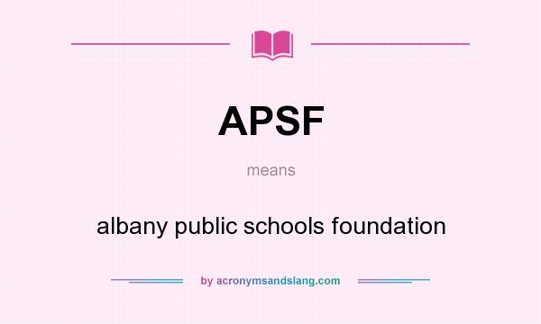 What does APSF mean? It stands for albany public schools foundation
