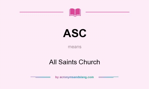 What does ASC mean? It stands for All Saints Church