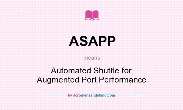What does ASAPP mean? It stands for Automated Shuttle for Augmented Port Performance