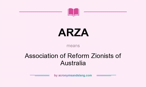 What does ARZA mean? It stands for Association of Reform Zionists of Australia