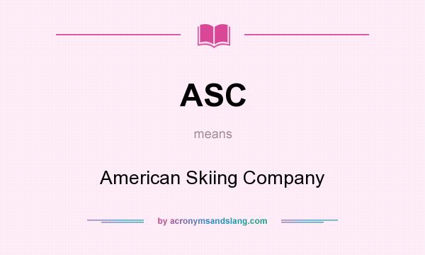 What does ASC mean? It stands for American Skiing Company
