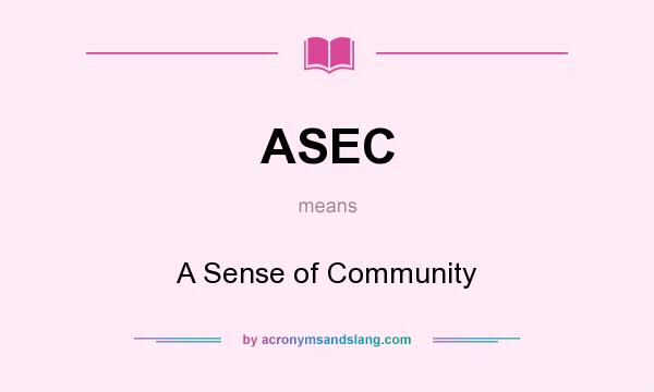 What does ASEC mean? It stands for A Sense of Community