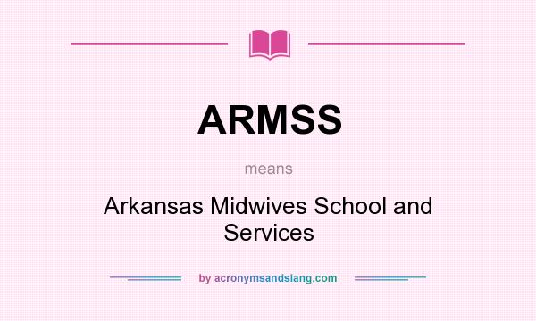 What does ARMSS mean? It stands for Arkansas Midwives School and Services