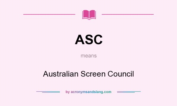 What does ASC mean? It stands for Australian Screen Council