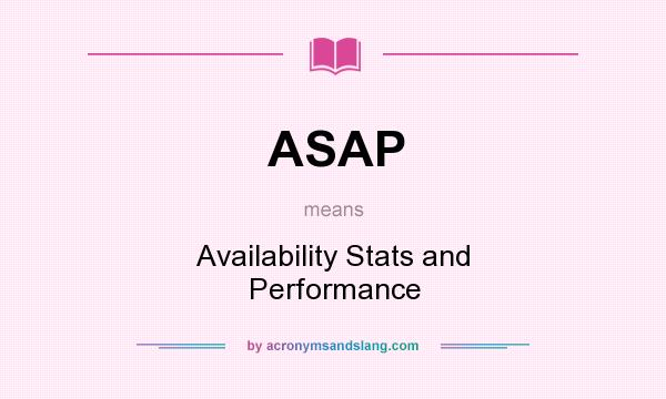 What does ASAP mean? It stands for Availability Stats and Performance