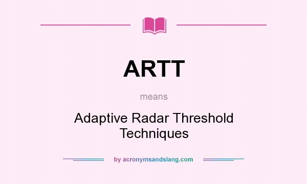What does ARTT mean? It stands for Adaptive Radar Threshold Techniques