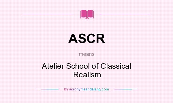 What does ASCR mean? It stands for Atelier School of Classical Realism