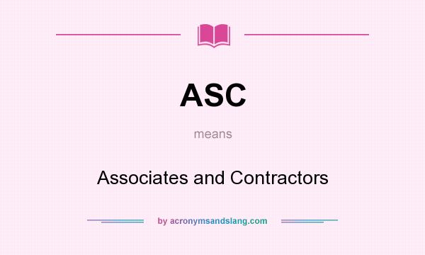 What does ASC mean? It stands for Associates and Contractors
