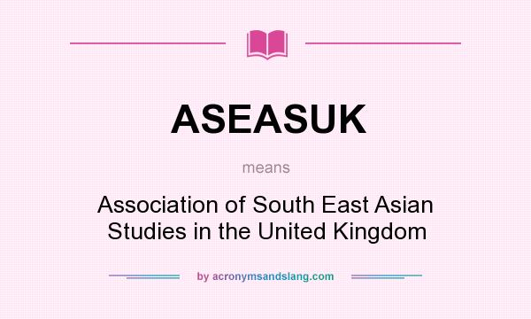 What does ASEASUK mean? It stands for Association of South East Asian Studies in the United Kingdom
