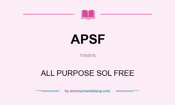What does APSF mean? It stands for ALL PURPOSE SOL FREE