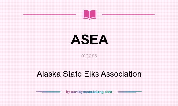 What does ASEA mean? It stands for Alaska State Elks Association